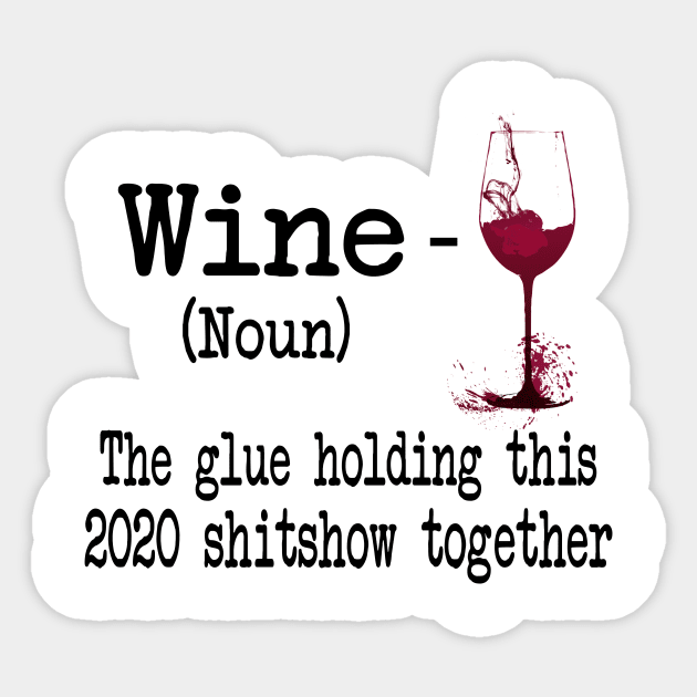 Wine The Glue Holding This 2020 Shitshow Together Gift Shirt Sticker by Alana Clothing